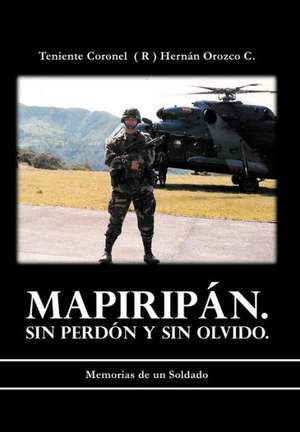 Mapirip N. Sin Perd N y Sin Olvido. de Teniente Coronel C