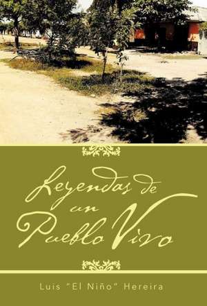 Leyendas de Un Pueblo Vivo de Luis "El Ni O" Hereira