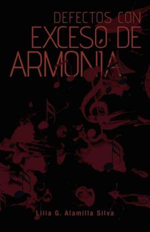 Defectos Con Exceso de Armonia de Lilia G. Alamilla Silva