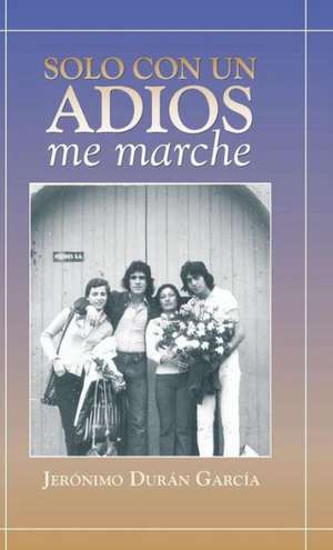 Solo Con Un Adios - Me Marche de Jeronimo Duran Garcia