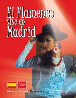 El Flamenco Vive En Madrid de Manuela Rosado Fernandez