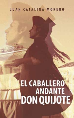 El Caballero Andante Don Quijote de Juan Catalina Moreno