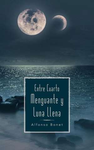 Entre Cuarto Menguante y Luna Llena de Alfonso Bonet