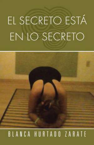 El Secreto Esta En Lo Secreto de Blanca Hurtado Zarate