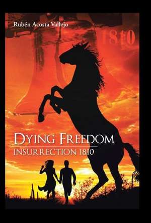 Dying Freedom de Ruben Acosta Vallejo