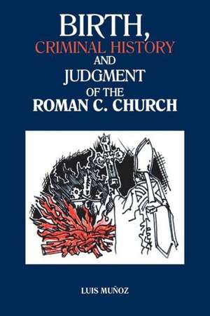 Birth, Criminal History and Judgment of the Roman C. Church de Luis Munoz