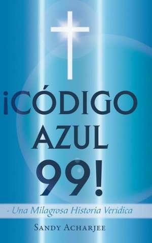 Codigo Azul 99! de Sandy Acharjee