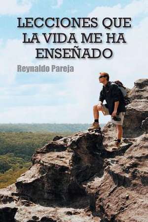 Lecciones Que La Vida Me Ha Ensenado de Reynaldo Pareja