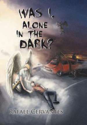 Was I, Alone in the Dark? de Rafael Cervantes