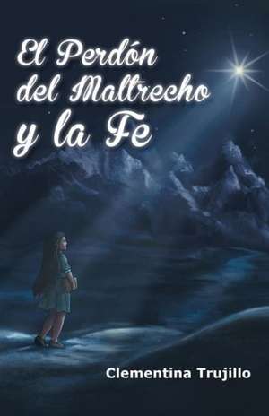 El Perdon del Maltrecho y La Fe de Clementina Trujillo