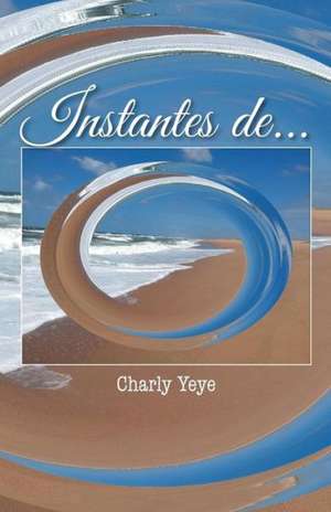 Instantes de... de Charly Yeye