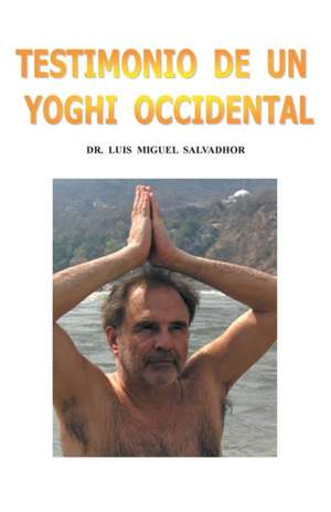 Testimonio de Un Yogui Occidental de Luis Miguel Salvadhor