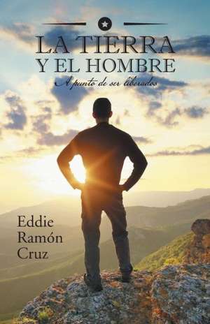 La Tierra y El Hombre de Eddie Cruz