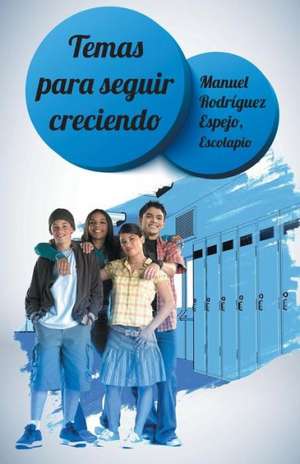 Temas Para Seguir Creciendo, Madurando. de Rodriguez Espejo, Escolapio Manuel