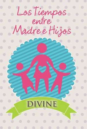 Los Tiempos Entre Madre E Hijos de Divine