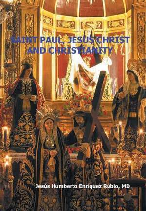 Saint Paul, Jesus Christ and Christianity de Jesus Humberto Enriquez Rubio