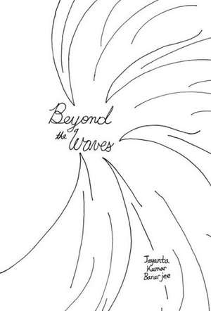 Beyond the Waves de Jayanta Banerjee
