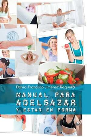 Manual Para Adelgazar y Estar En Forma de David Francisco Jimenez Reguera