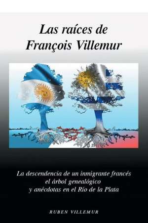 Las Raices de Francois Villemur de Ruben L. Villemur