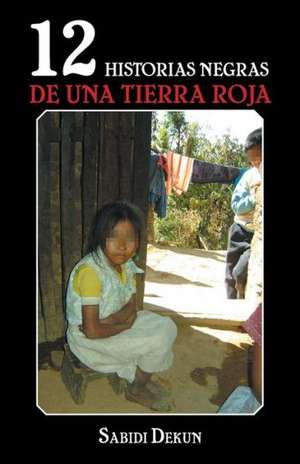 12 Historias Negras de Una Tierra Roja de Sabidi Dekun