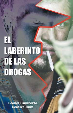 El Laberinto de Las Drogas de Leonel Humberto Secaira Ruiz