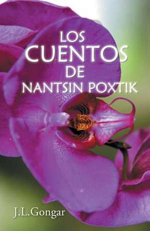 Los Cuentos de Nantsin Poxtik de J. L. Gongar