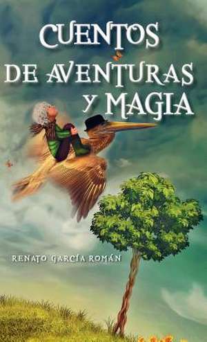 Cuentos de Aventuras y Magia de Renato Garcia Roman