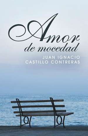 Amor de Mocedad de Juan Ignacio Castillo Contreras