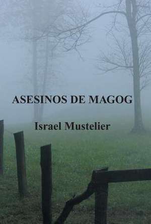 Asesinos de Magog de Israel Mustelier