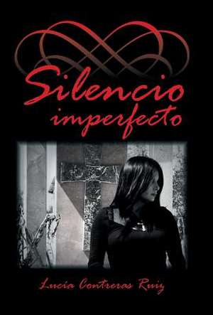 Silencio Imperfecto de Lucia Contreras Ruiz