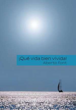 Que Vida Bien Vivida! de Alberto Font