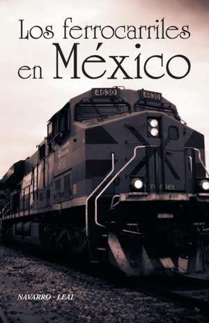 Los Ferrocarriles En Mexico de Navarro-Leal