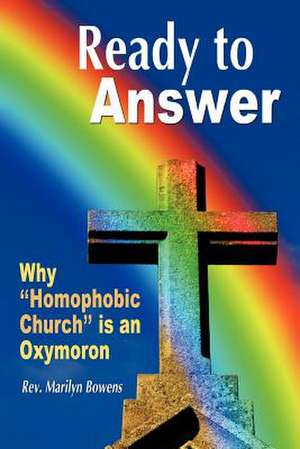 Ready to Answer: Why "Homophobic Church" Is an Oxymoron de Rev Marilyn Bowens