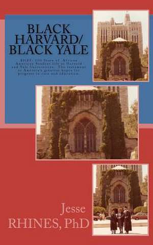 Black Harvard/Black Yale de Jesse Algeron Rhines Ph. D.