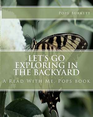 Let's Go Exploring in the Backyard de Pops Burkett