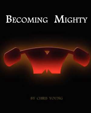 Becoming Mighty de Chris Young