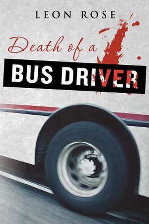 Death of a Bus Driver de Leon Rose