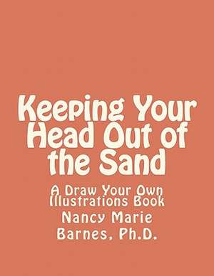 Keeping Your Head Out of the Sand de Nancy Marie Barnes Ph. D.