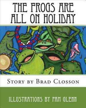 The Frogs Are All on Holiday de Brad Closson