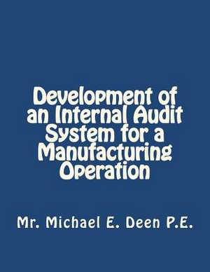 Development of an Internal Audit System for a Manufacturing Operation de MR Michael E. Deen P. E.