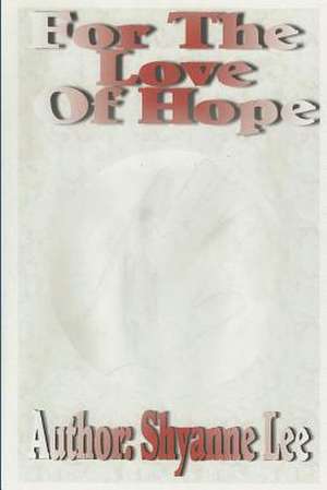 For the Love of Hope de Shyanne Lee