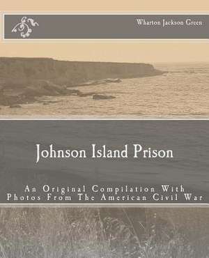 Johnson Island Prison de Wharton Jackson Green