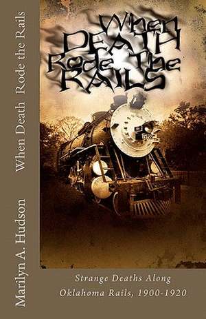 When Death Rode the Rails de Marilyn A. Hudson