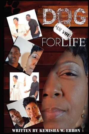 Dog in You for Life de Kemisha W. Ebron