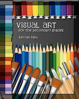 Visual Art for the Secondary Grades de Kerrian Neu