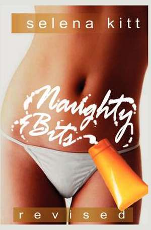 Naughty Bits (Revised) de Selena Kitt