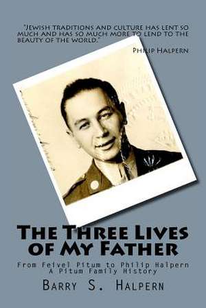 The Three Lives of My Father de Barry S. Halpern