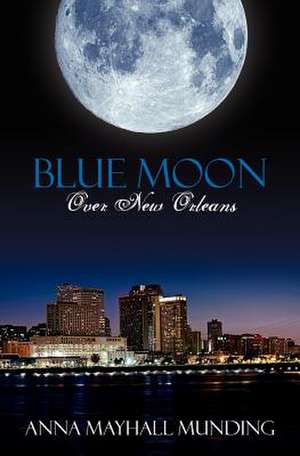 Blue Moon Over New Orleans de Anna Mayhall Munding