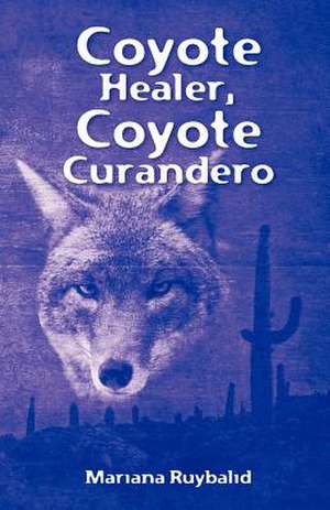 Coyote Healer, Coyote Curandero de Mariana Ruybalid