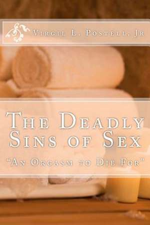 The Deadly Sins of Sex de MR Virgil Leo Postell Jr